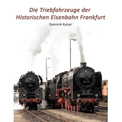 Die Triebfahrzeuge der Historischen Eisenbahn Frankfurt als eBook Download von Dominik Kaiser