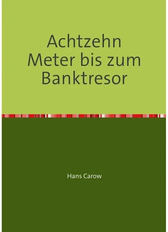 Achtzehn Meter Bis Zum Banktresor - Hans Carow, Kartoniert (TB)