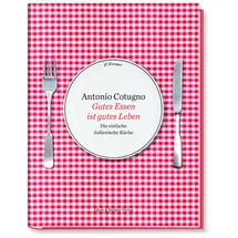 Ellert & Richter Verlag G Gutes Essen ist gutes Leben: Die einfache italienische Küche.
