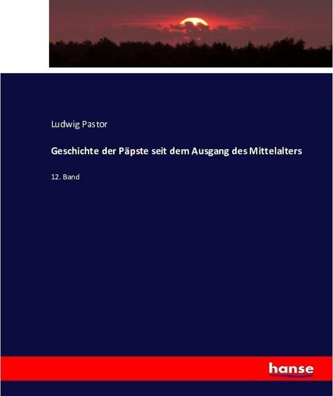 Geschichte Der Päpste Seit Dem Ausgang Des Mittelalters - Ludwig Pastor, Kartoniert (TB)