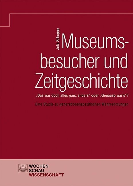 Wochenschau Wissenschaft / Museumsbesucher Und Zeitgeschichte - Julia Schuppe  Gebunden