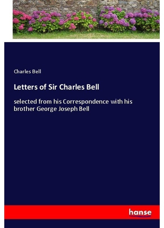 Letters Of Sir Charles Bell - Charles Bell, Kartoniert (TB)