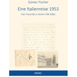 Mons Verlag e.K Eine Italienreise 1953: Vier Freunde in einem VW-Käfer