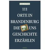 Emons Verlag 111 Orte in Brandenburg, die uns Geschichte erzählen