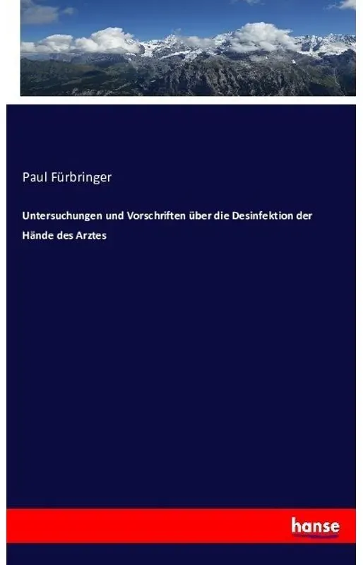 Untersuchungen Und Vorschriften Über Die Desinfektion Der Hände Des Arztes - Paul Fürbringer  Kartoniert (TB)