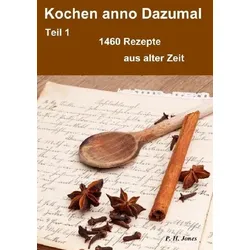 Kochen anno Dazumal – Teil 1 – 1460 Rezepte aus alter Zeit