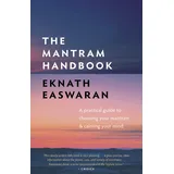 Nilgiri Press Mantram Handbook: A Practical Guide to Choosing Your Mantram and Calming Your Mind (Essential Easwaran Library, 2)