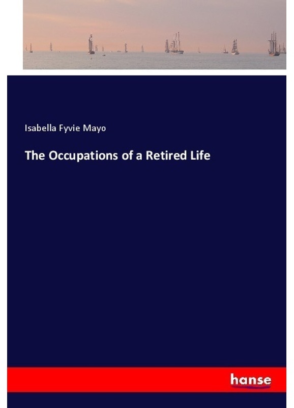 The Occupations Of A Retired Life - Isabella Fyvie Mayo, Kartoniert (TB)