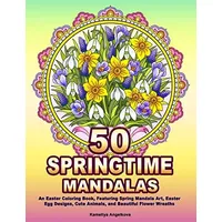 Independently published 50 SPRINGTIME MANDALAS: An Easter Coloring Book, Featuring Spring Mandala Art, Easter Egg Designs, Cute Animals, and Beautiful Flower Wreaths