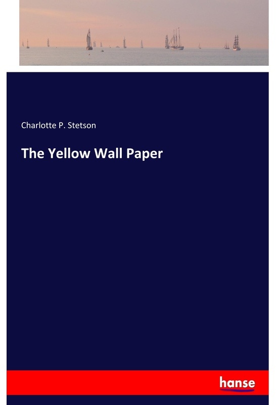 The Yellow Wall Paper - Charlotte P. Stetson  Kartoniert (TB)