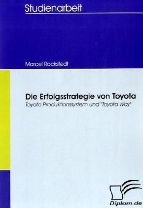 Studienarbeit / Die Erfolgsstrategie Von Toyota - Marcel Rockstedt  Kartoniert (TB)