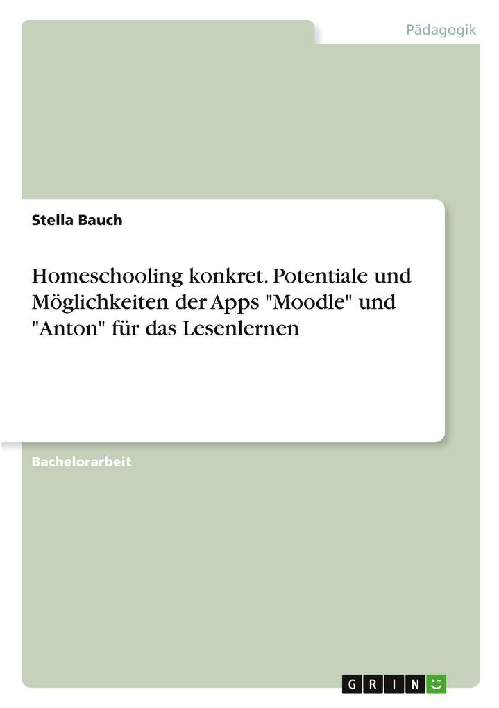 Homeschooling konkret. Potentiale und Möglichkeiten der Apps Moodle und Anton für das Lesenlernen: Buch von Stella Bauch