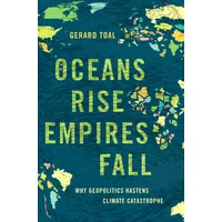Oxford University Press Oceans Rise Empires Fall: Why Geopolitics