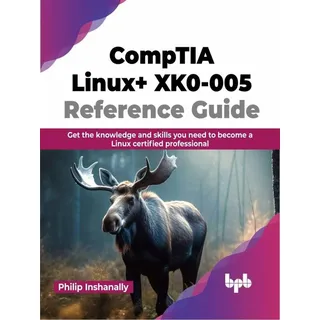 CompTIA Linux+ XK0-005 Reference Guide: Get the knowledge and skills you need to become a Linux certified professional von Philip Inshanally / BPB Pub