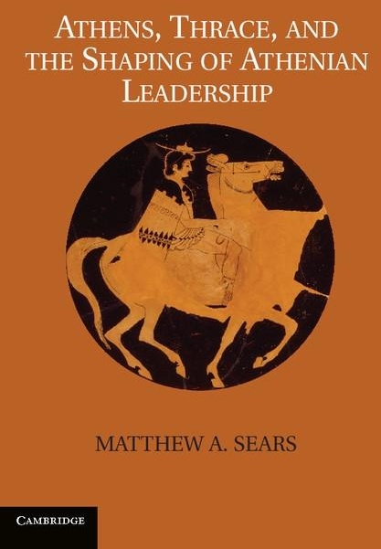 Athens Thrace and the Shaping of Athenian Leadership: eBook von Matthew A. Sears