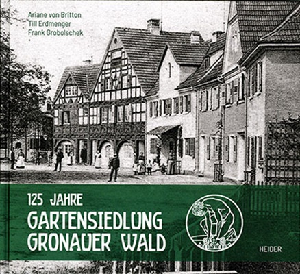 125 Jahre Gartensiedlung Gronauer Wald - Gronauer Wald Freundeskreis der Gartensiedlung  Gebunden