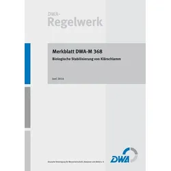 Merkblatt DWA-M 368 Biologische Stabilisierung von Klärschlamm