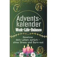 Adventskalender Work-Life-Balance: Gewinne dein Leben zurück - ohne Stress und Burn-out. Das perfekte Geschenk für Frauen und Männer
