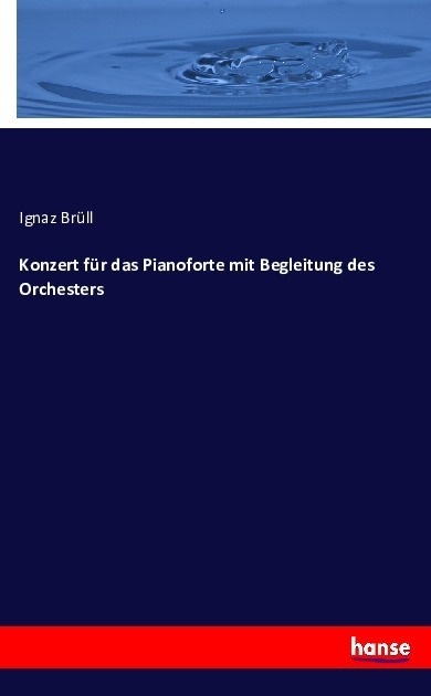 Konzert Für Das Pianoforte Mit Begleitung Des Orchesters - Ignaz Brüll  Kartoniert (TB)