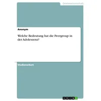 GRIN Verlag Welche Bedeutung hat die Peergroup in der