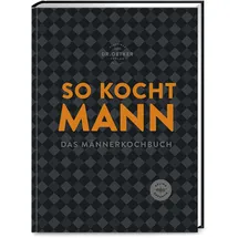 Dr. Oetker Verlag So kocht Mann: Das Männerkochbuch: modern, herzhaft und unkompliziert. Soulfood ohne Schnickschnack, aber mit viel Geschmack.