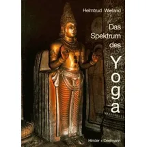 Das Spektrum des Yoga Seine weltanschaulichen Grundlagen und Entwicklungen