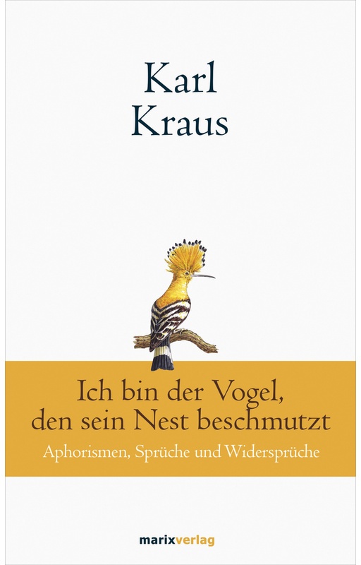 Karl Kraus: Ich Bin Der Vogel, Den Sein Nest Beschmutzt - Karl Kraus, Gebunden