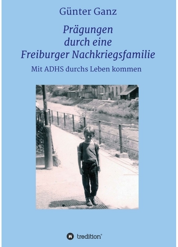 Prägungen Durch Eine Freiburger Nachkriegsfamilie - Dr. Günter Ganz, Kartoniert (TB)