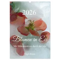 Calvendo Blumen in Eis (Wandkalender 2026 DIN A3 hoch),