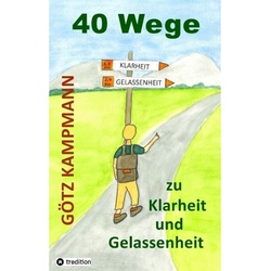 40 Wege Zu Klarheit Und Gelassenheit - Götz Kampmann, Kartoniert (TB)