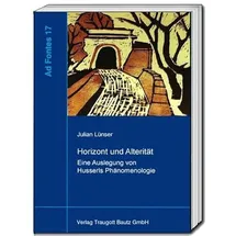 Bautz, Traugott Horizont und Alterität: Eine Auslegung von Husserls Phänomenologie (Ad Fontes: Studien zur frühen Phänomenologie)