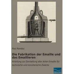 Die Fabrikation der Emaille und das Emaillieren