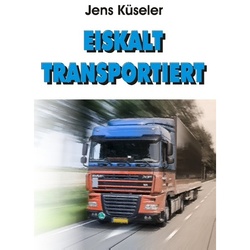 Eiskalt Transportiert - Jens Küseler  Kartoniert (TB)