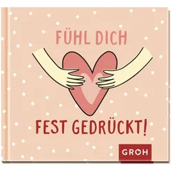 Fühl Dich Fest Gedrückt! - Groh Verlag, Gebunden