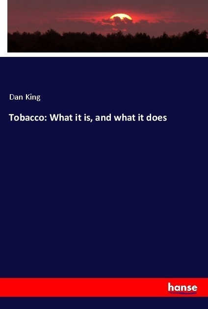 Tobacco: What It Is  And What It Does - Dan King  Kartoniert (TB)
