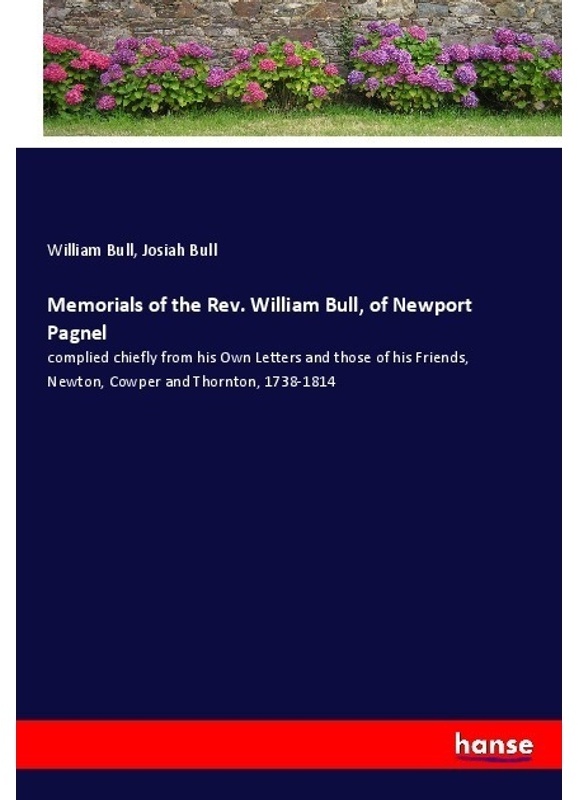 Memorials Of The Rev. William Bull  Of Newport Pagnel - William Bull  Josiah Bull  Kartoniert (TB)