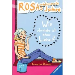 Wie überlebe ich ohne Liebe? - Rosas schlimmste Jahre (Bd. 6)