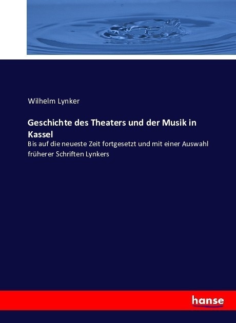 Geschichte Des Theaters Und Der Musik In Kassel - Wilhelm Lynker  Kartoniert (TB)