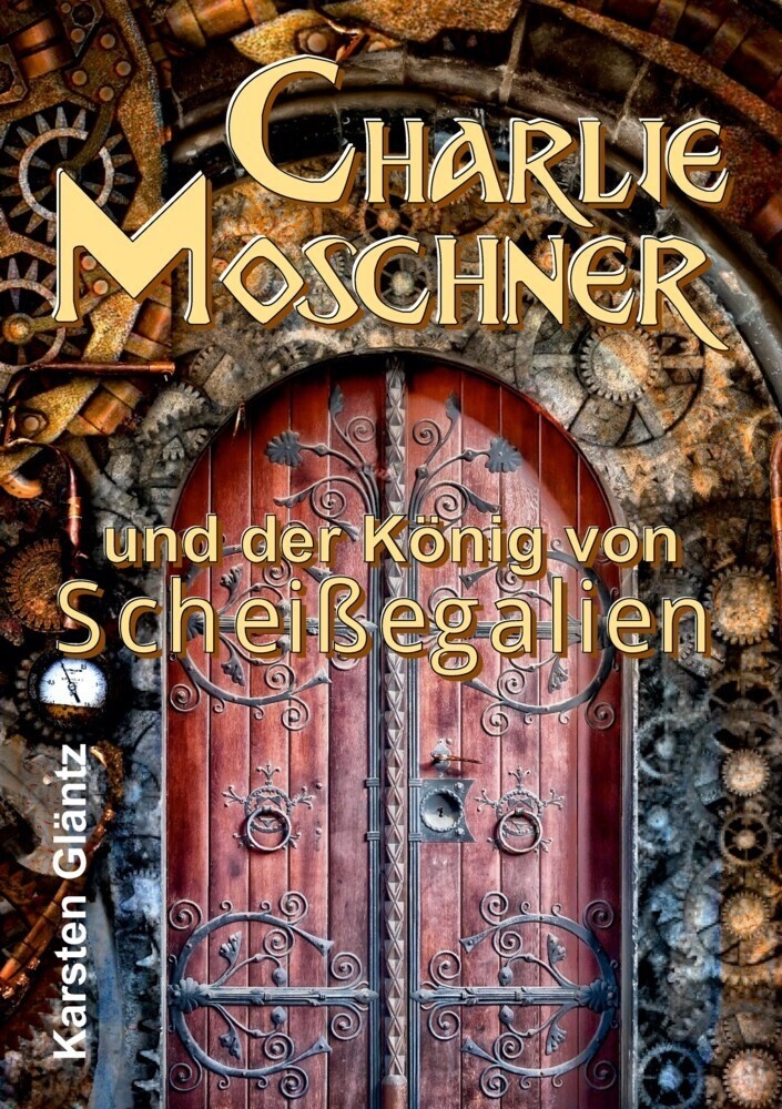 Charlie Moschner Und Der König Von Scheißegalien - Karsten Gläntz  Kartoniert (TB)