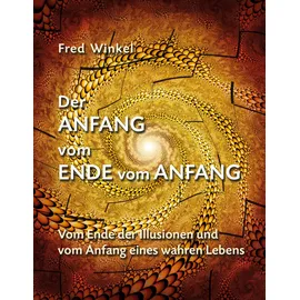 BoD – Books on Demand Der Anfang vom Ende vom Anfang: Vom Ende der Illusionen und vom Anfang eines wahren Lebens