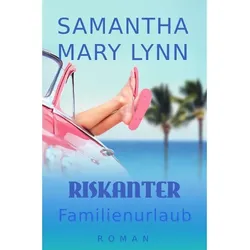 Riskanter Familienurlaub - Samantha Mary Lynn  Kartoniert (TB)
