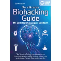 pegoa global media Der ultimative BIOHACKING GUIDE - Mit Selbstoptimierung zur Bestform: Wie Sie ab sofort ein nie dagewesenes Leistungsniveau erreichen und zur besten und gesündesten Version Ihrer selbst werden