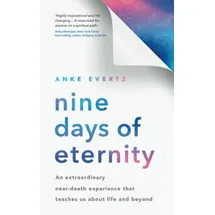 Hay House UK Nine Days of Eternity: An Extraordinary Near-Death Experience That Teaches Us About Life and Beyond