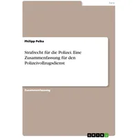 GRIN Verlag Strafrecht für die Polizei. Eine Zusammenfassung für
