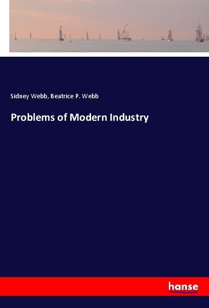 Problems Of Modern Industry - Sidney Webb  Beatrice P. Webb  Kartoniert (TB)