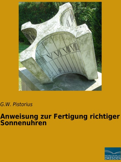 Anweisung Zur Fertigung Richtiger Sonnenuhren - G. W. Pistorius  Kartoniert (TB)