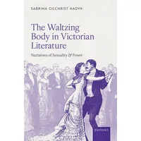 Oxford University Press The Waltzing Body in Victorian Literature