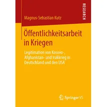 Springer Öffentlichkeitsarbeit in Kriegen: Legitimation von Kosovo-, Afghanistan- und Irakkrieg in Deutschland und den USA