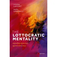 Oxford University Press The Lottocratic Mentality: Defending Democracy against