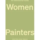 Hoxton Mini Press An Opinionated Guide to Women Painters